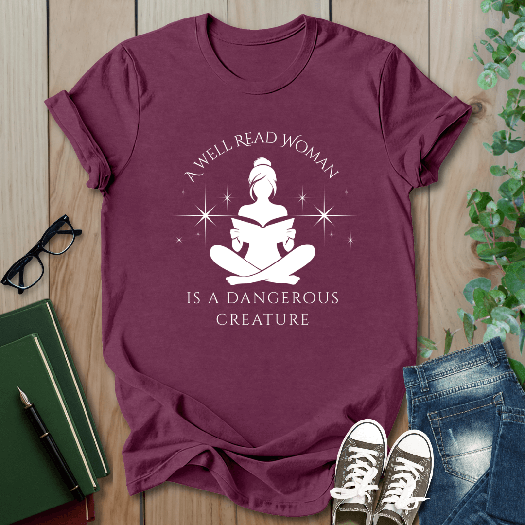 A Well Read Woman, is a Dangerous Creature - T-Shirt