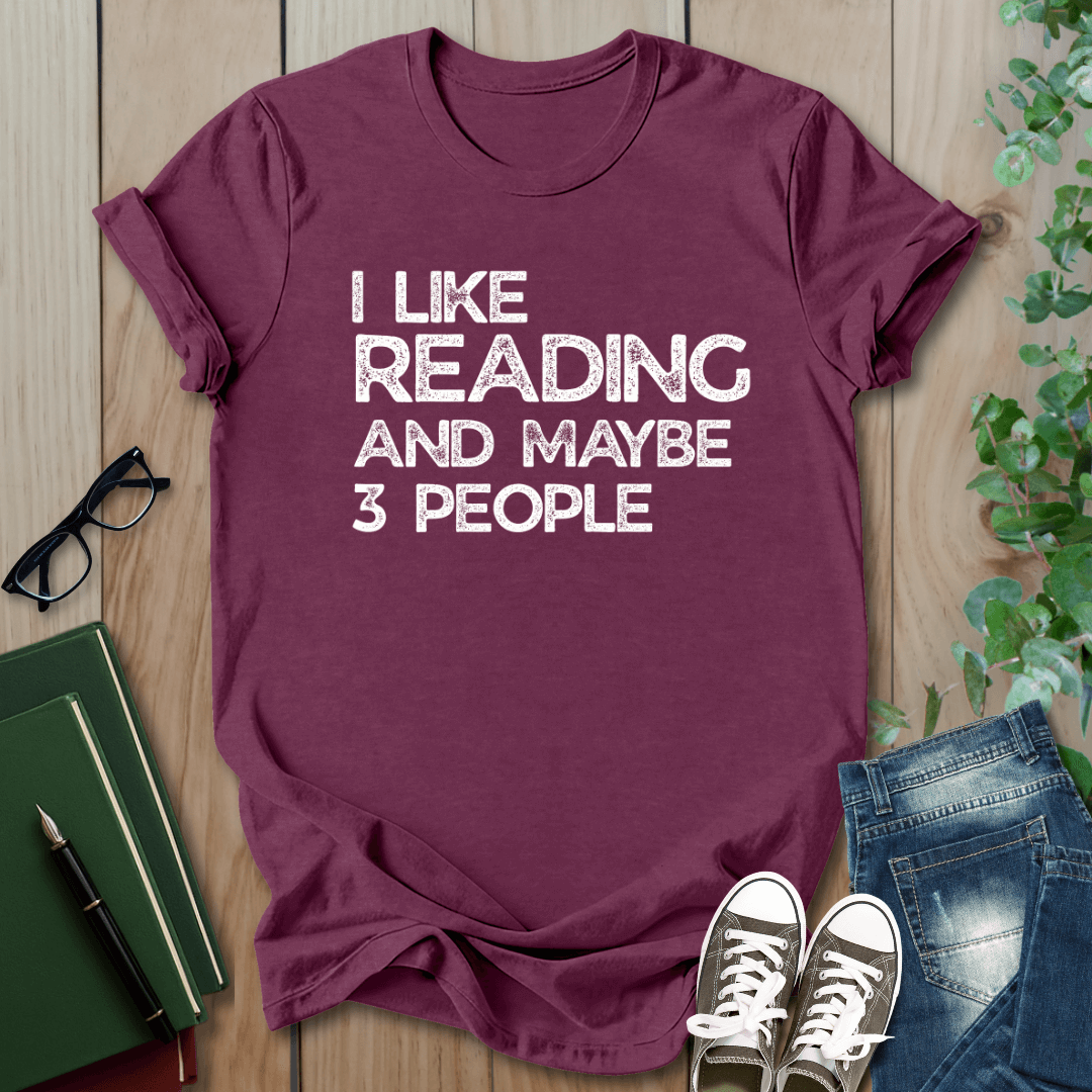 I Like Reading And Maybe 3 People - T-Shirt