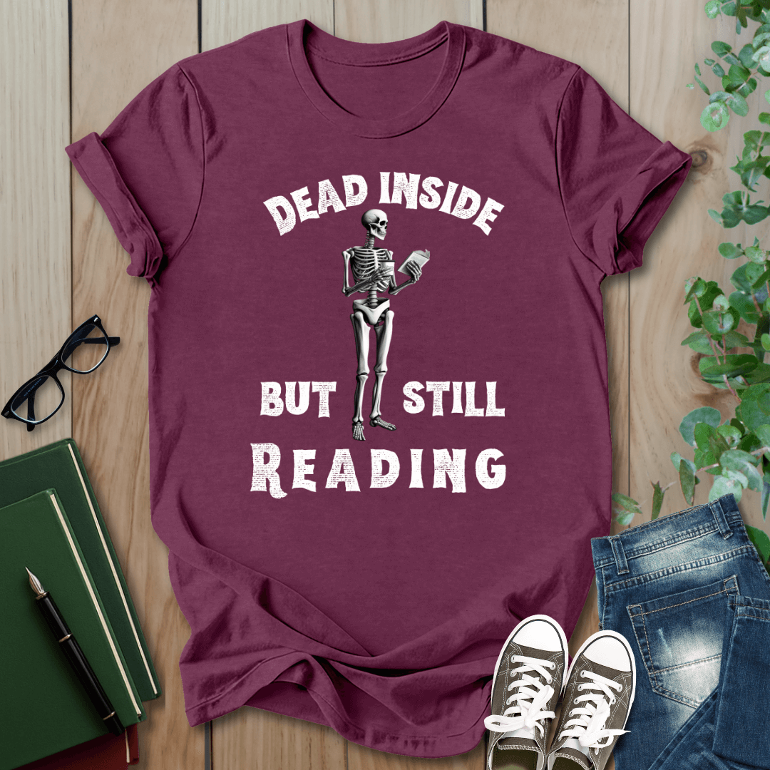 Dead Inside, But Still Reading - T-Shirt