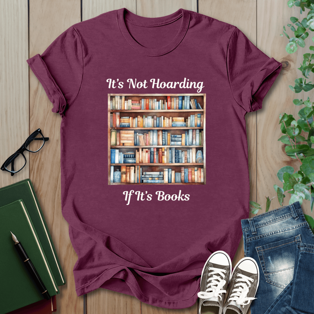 It's Not Hoarding, if it's Books - T-Shirt