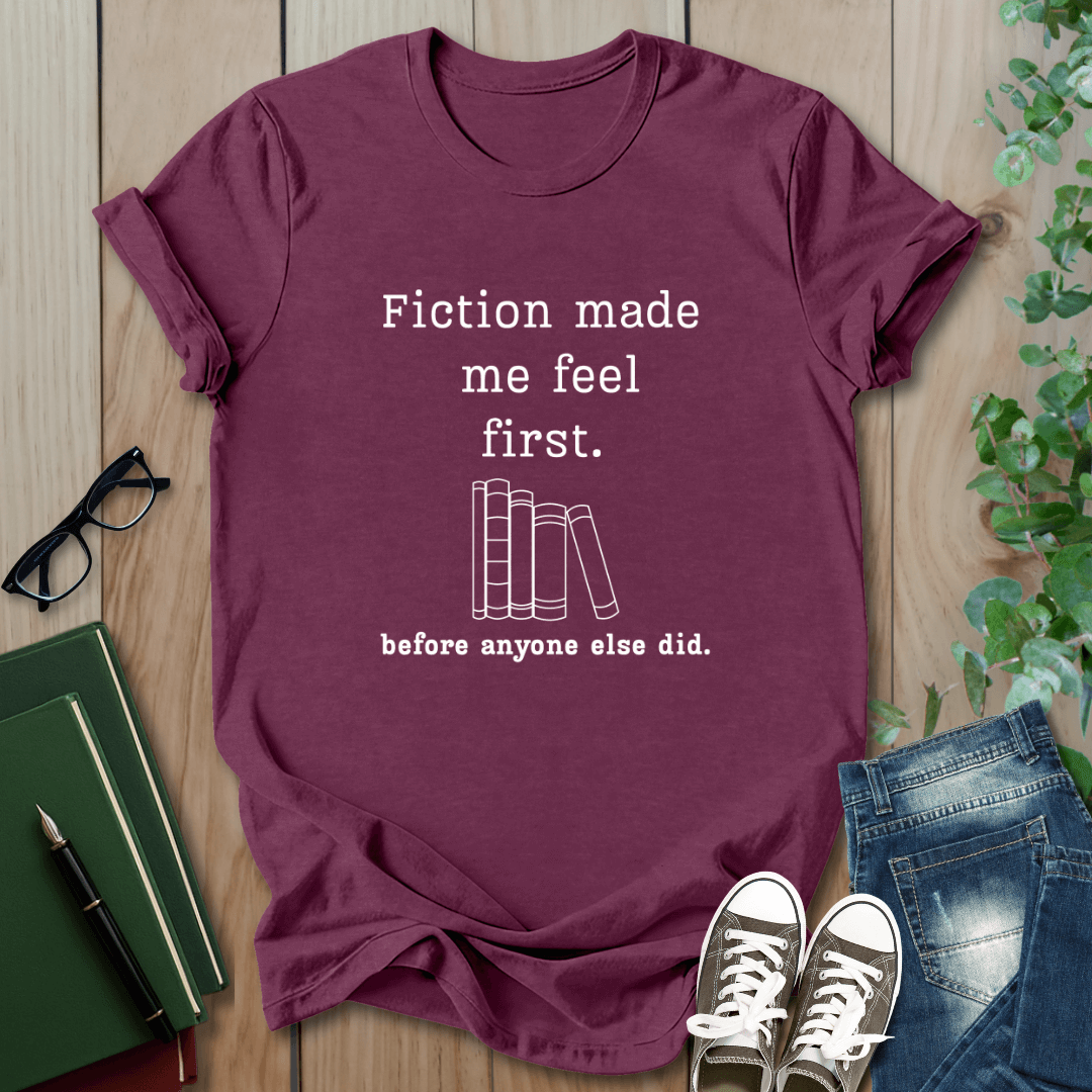 Fiction Made Me Feel First - T-Shirt