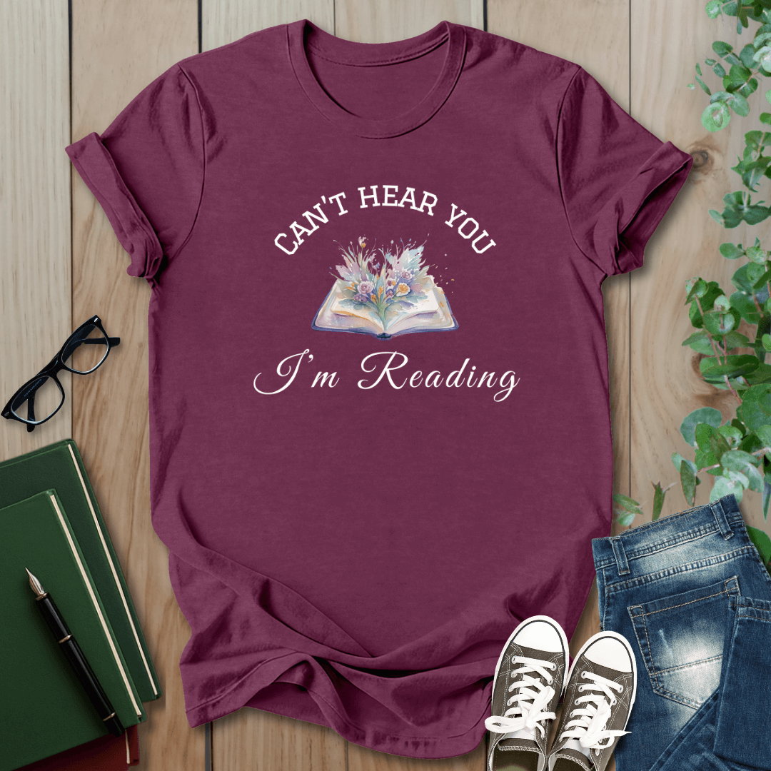 Can't Hear You I'm Reading - T-Shirt