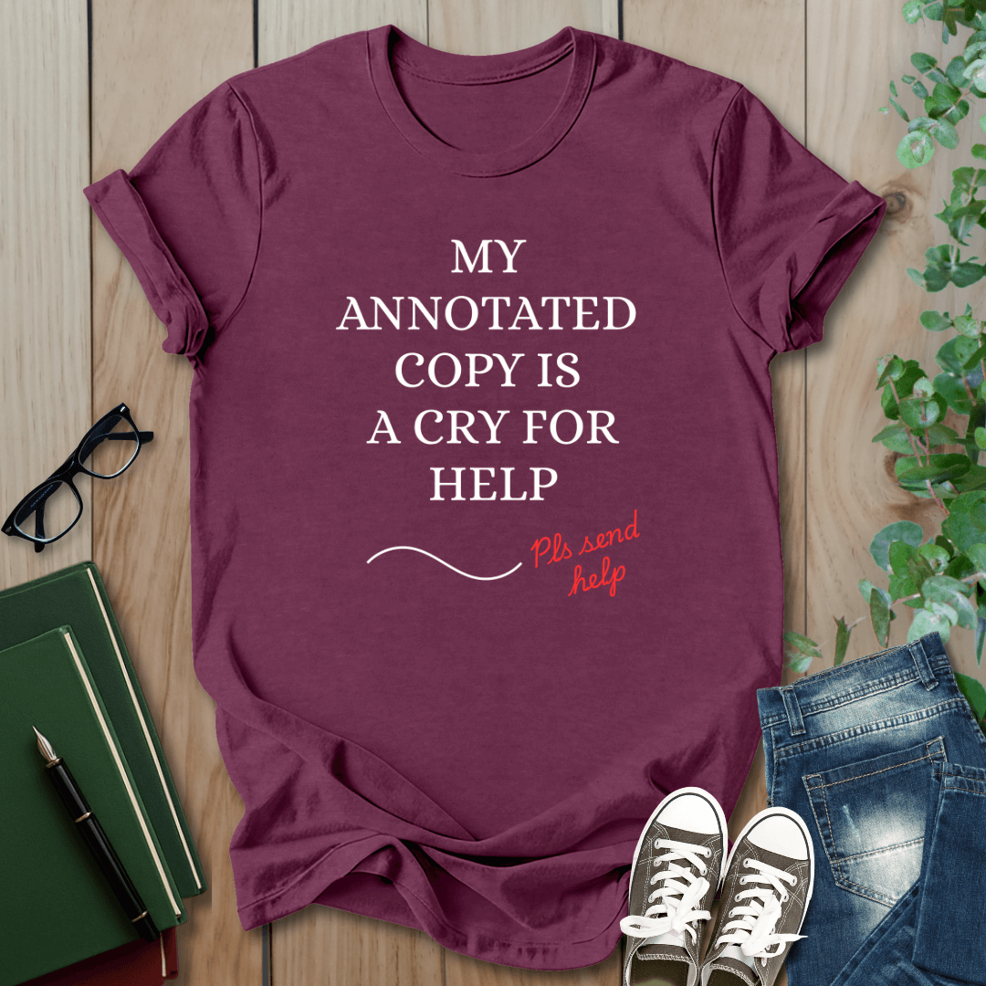 My Annotated Copy is a Cry For Help - T-Shirt