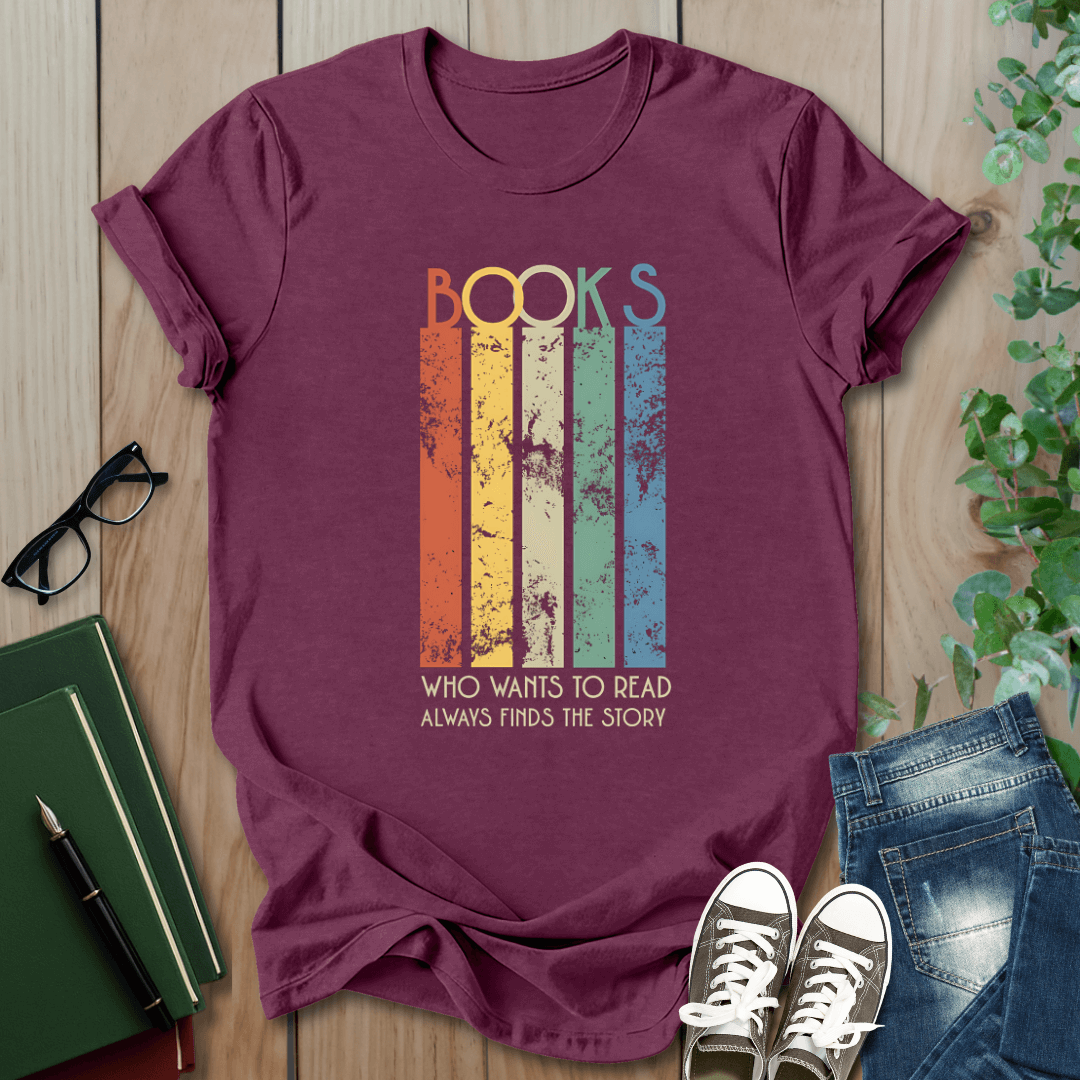 Books, Who Wants to Read, Always Finds a Way - T-Shirt