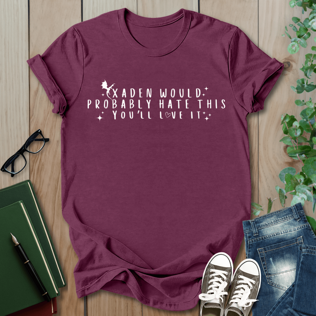 Xaden Would Probably Hate This - Booktok T-Shirt