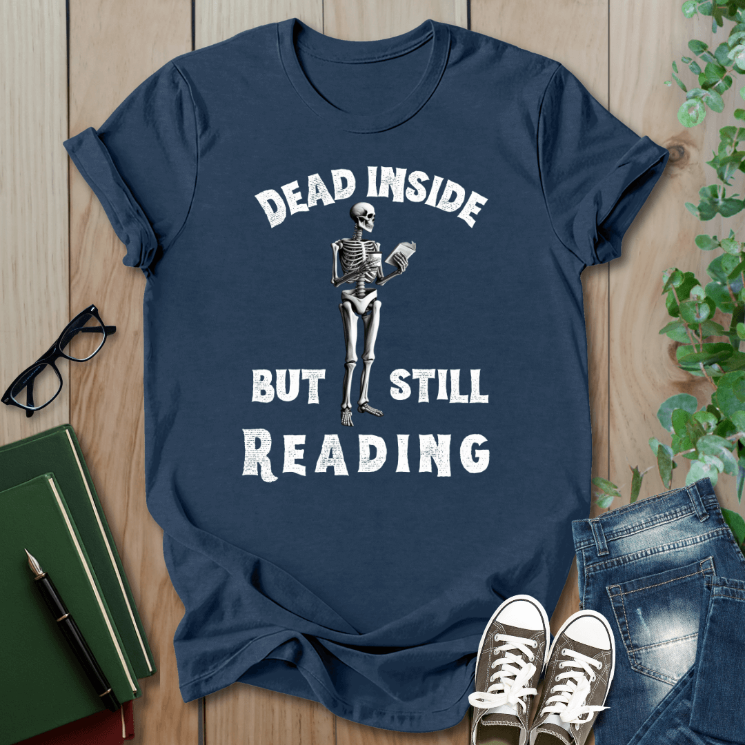 Dead Inside, But Still Reading - T-Shirt