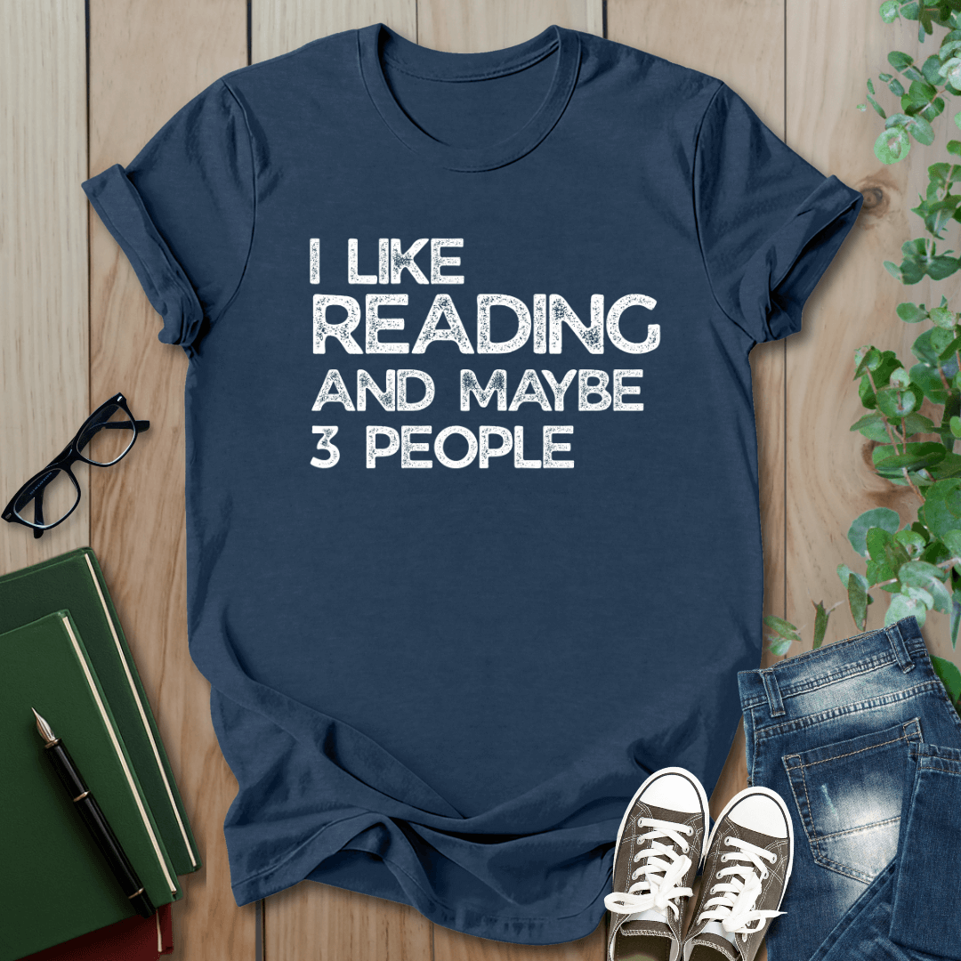 I Like Reading And Maybe 3 People - T-Shirt