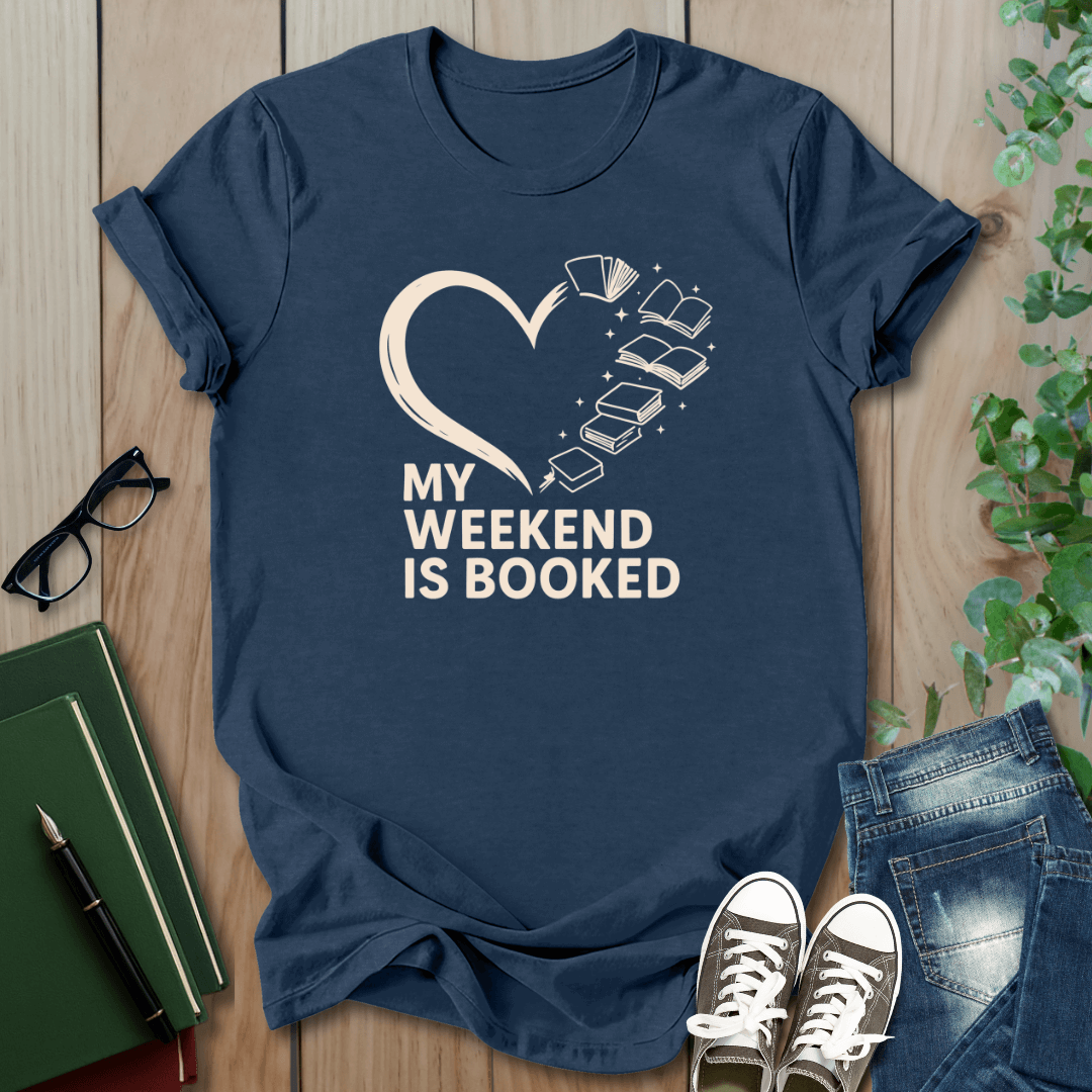 My Weekend is Booked - T-Shirt