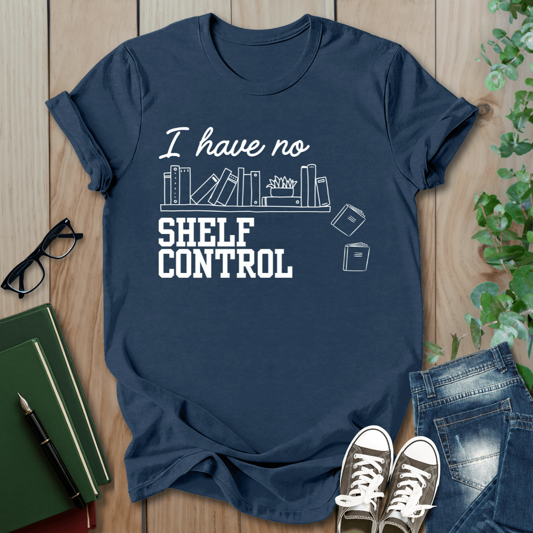 I Have No Shelf Control - T-Shirt