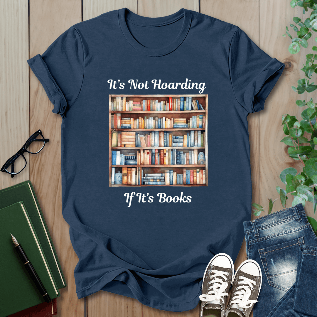 It's Not Hoarding, if it's Books - T-Shirt