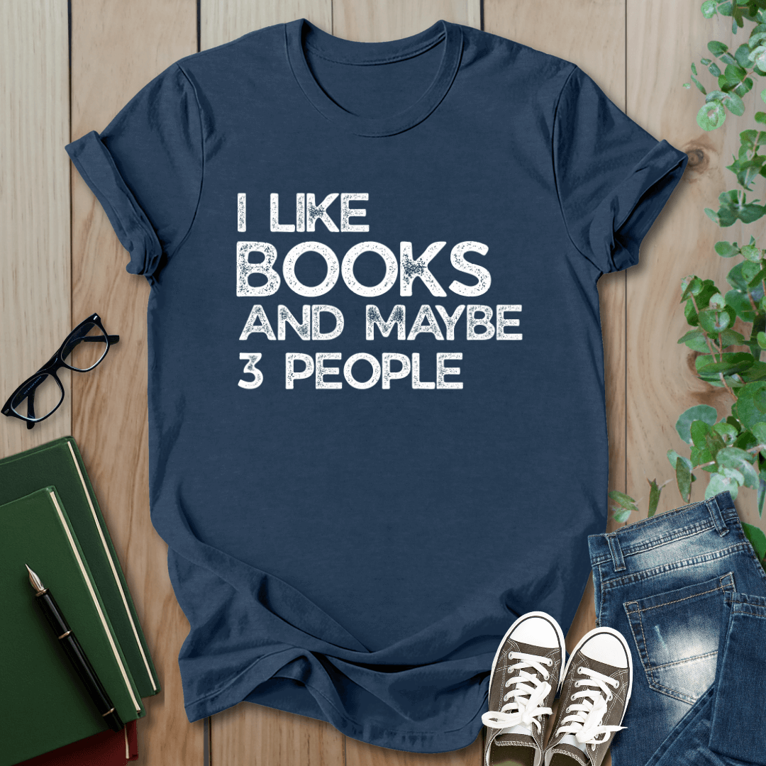I Like Books And Maybe 3 People - T-Shirt