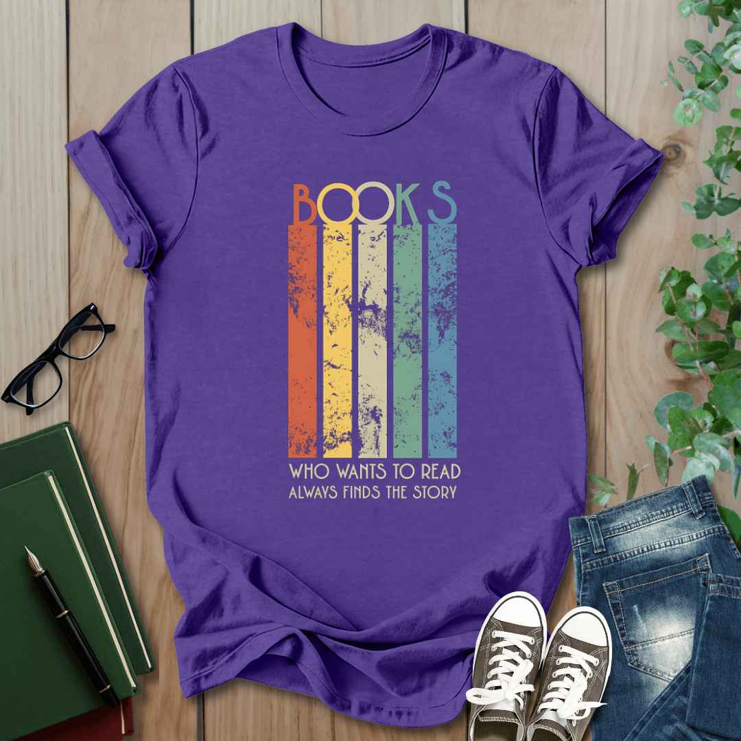 Books, Who Wants to Read, Always Finds a Way - T-Shirt
