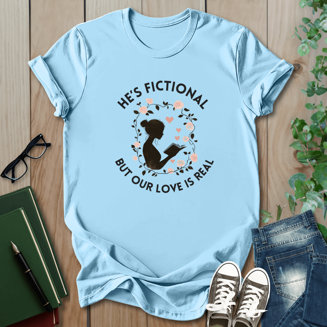 He's Fictional But Our Love Is Real - T-Shirt