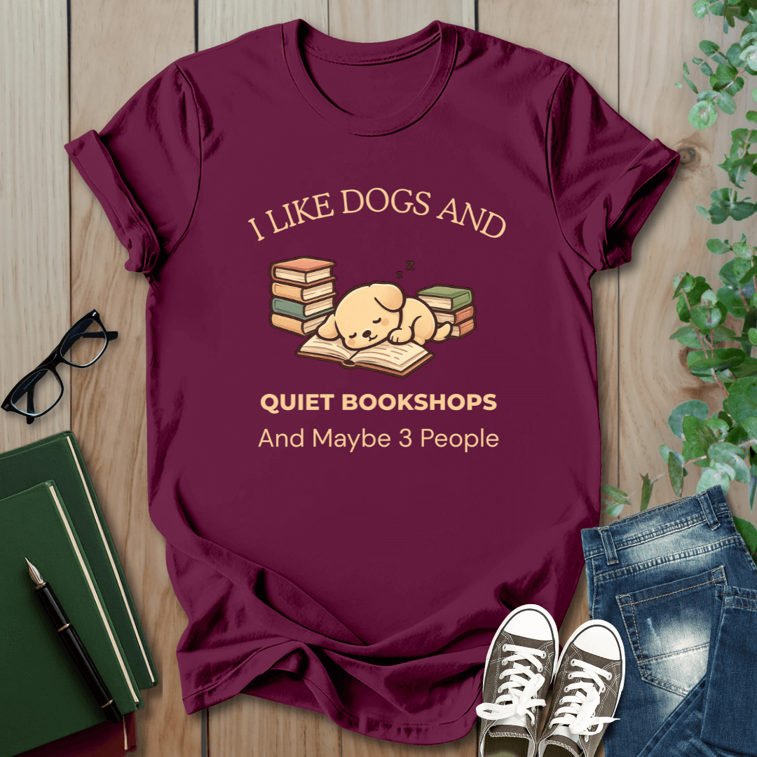 I Like Dogs and Quiet Bookshops and Maybe 3 People - T-Shirt