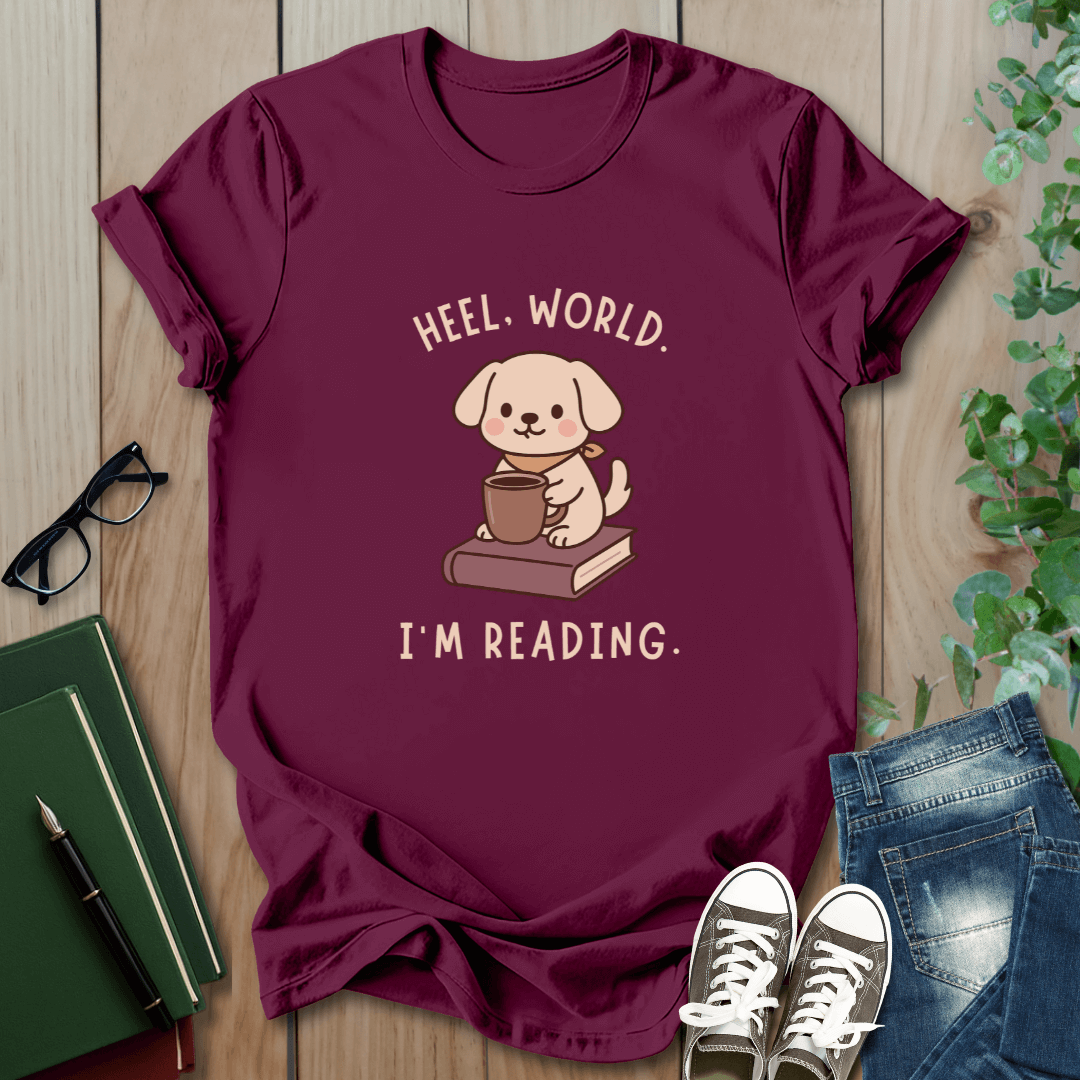 Heel, World. I'm Reading - T-Shirt