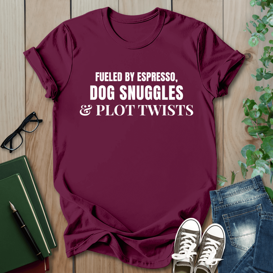 Fueled By Espresso, Dog Snuggles & Plot Twist - T-Shirt