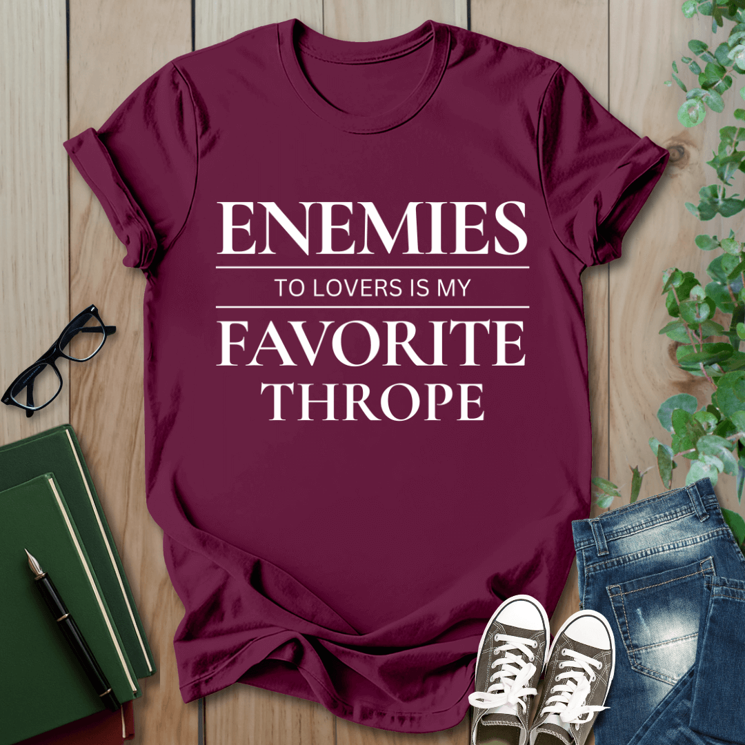 Enemies To Lovers Is My Favorite Thrope- T-Shirt