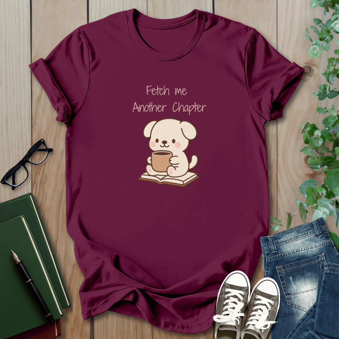 Fetch Me Another Chapter - T-Shirt