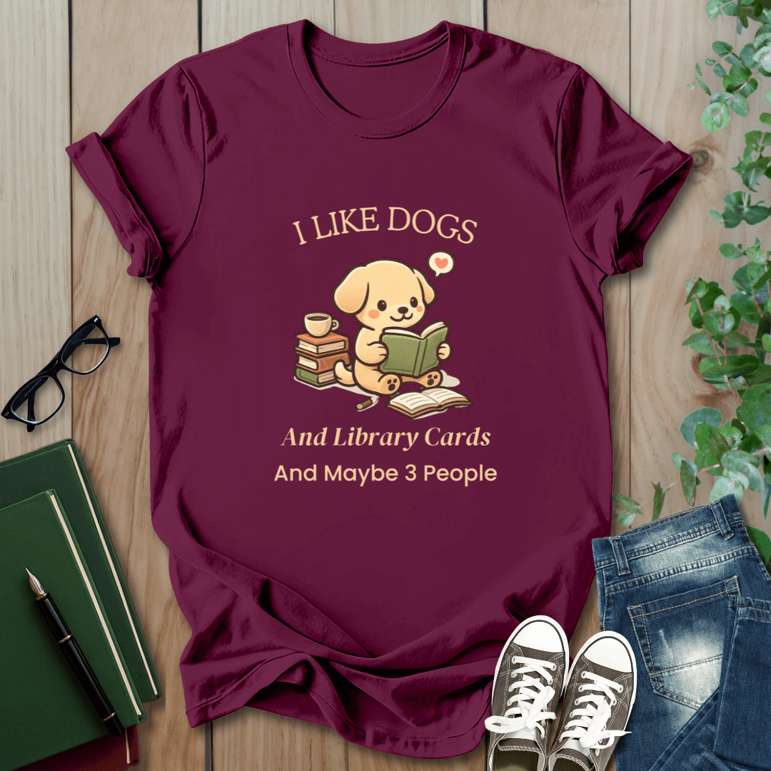I Like Dogs and Library Cards and Maybe 3 People - T-Shirt