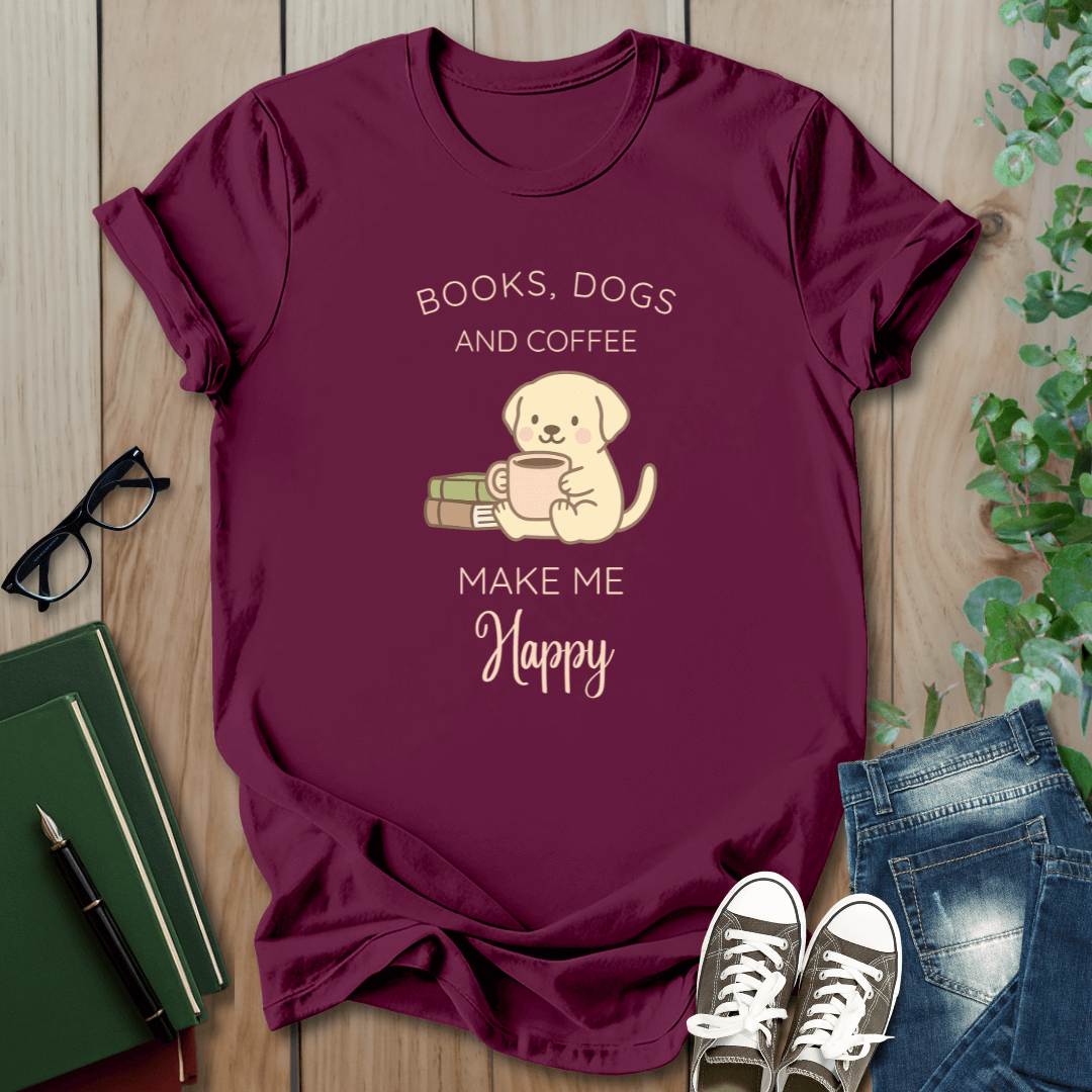 Books, Dogs, Coffee - Make Me Happy - T-Shirt