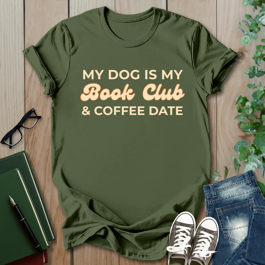My Dog is my Book Club & Coffee Date - T-Shirt