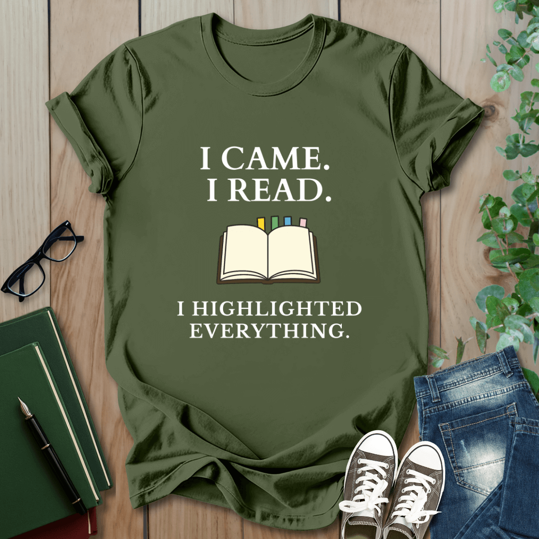 I Came. I Read. I Highlighted Everything - T-Shirt