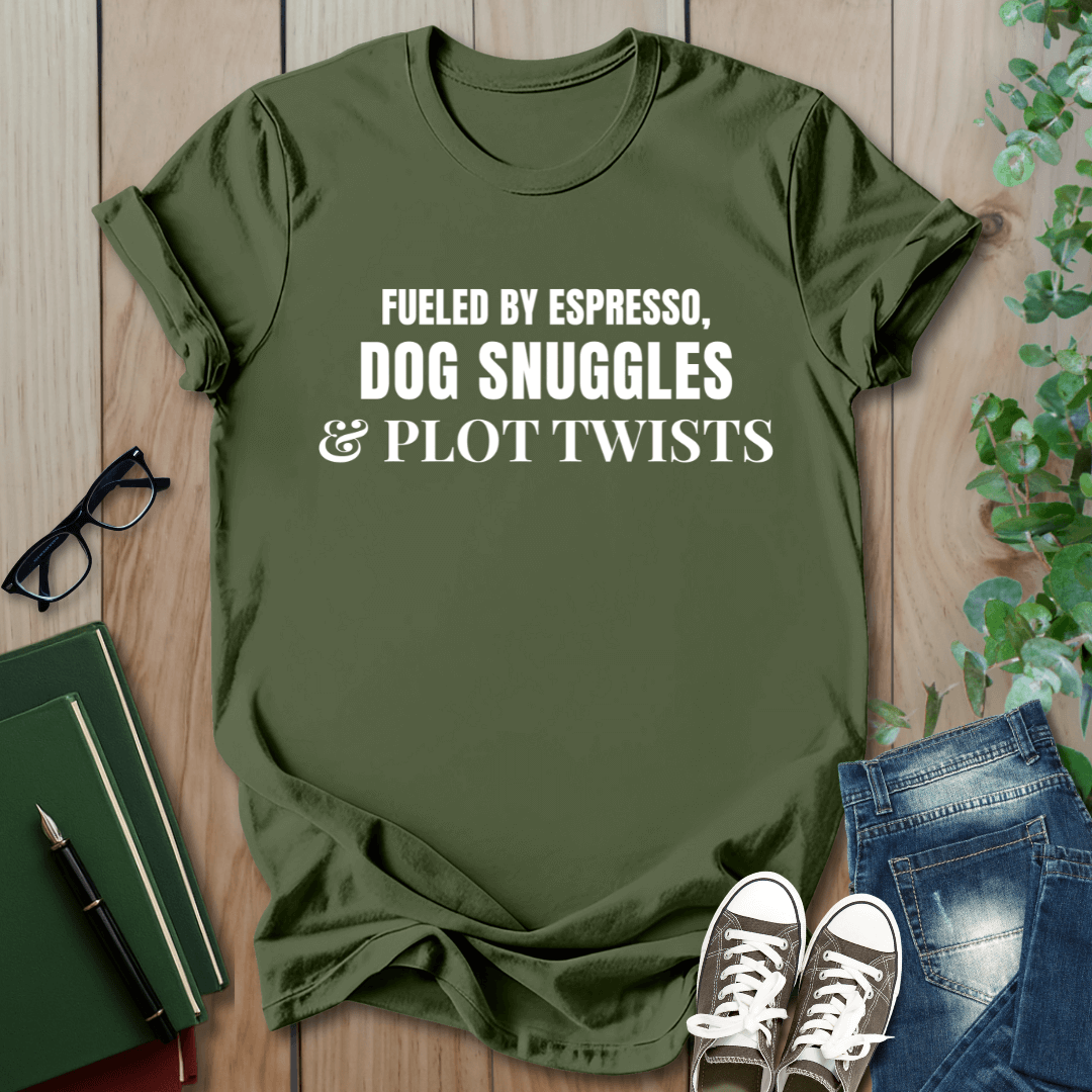 Fueled By Espresso, Dog Snuggles & Plot Twist - T-Shirt