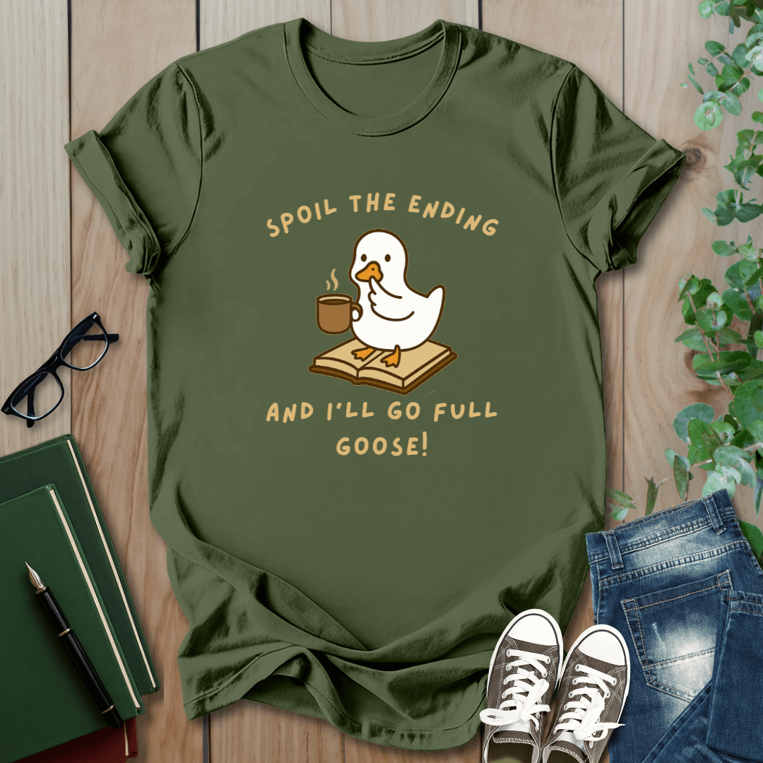 Spoil The Ending & I'll Go Full Goose!  - T-Shirt