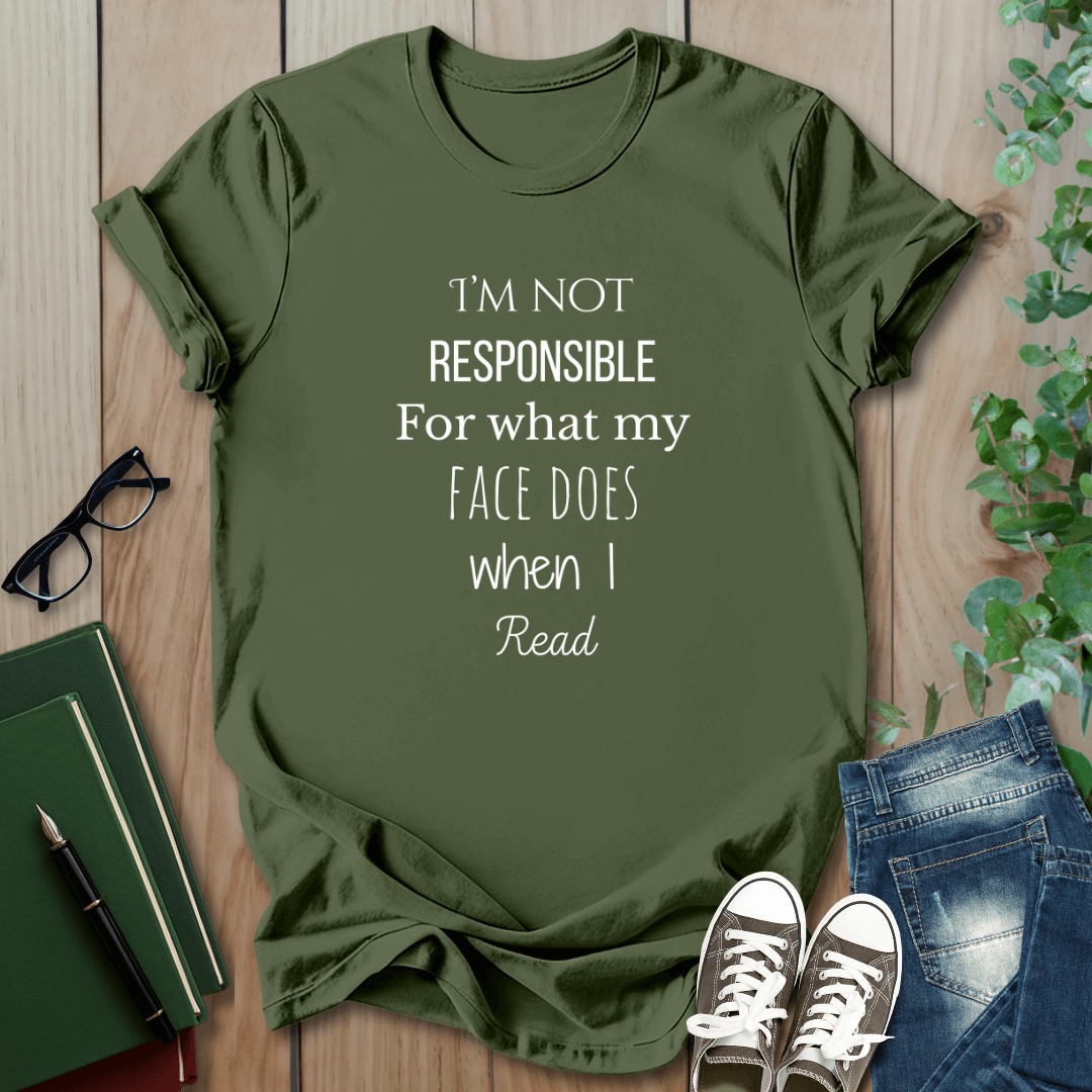 I'm Not Responsible For What My Face Does When I Read - T-Shirt