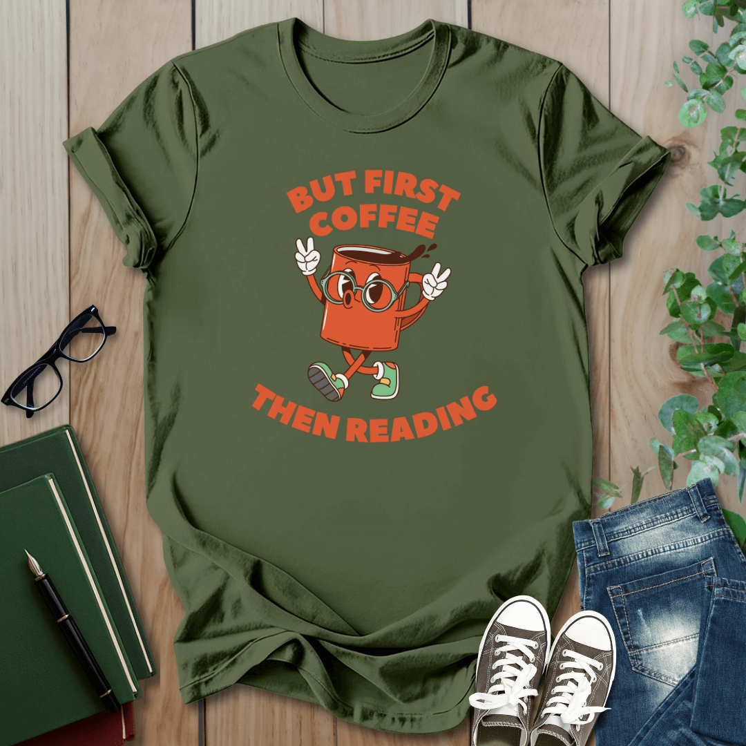 But First Coffee, Then Reading -  T-Shirt