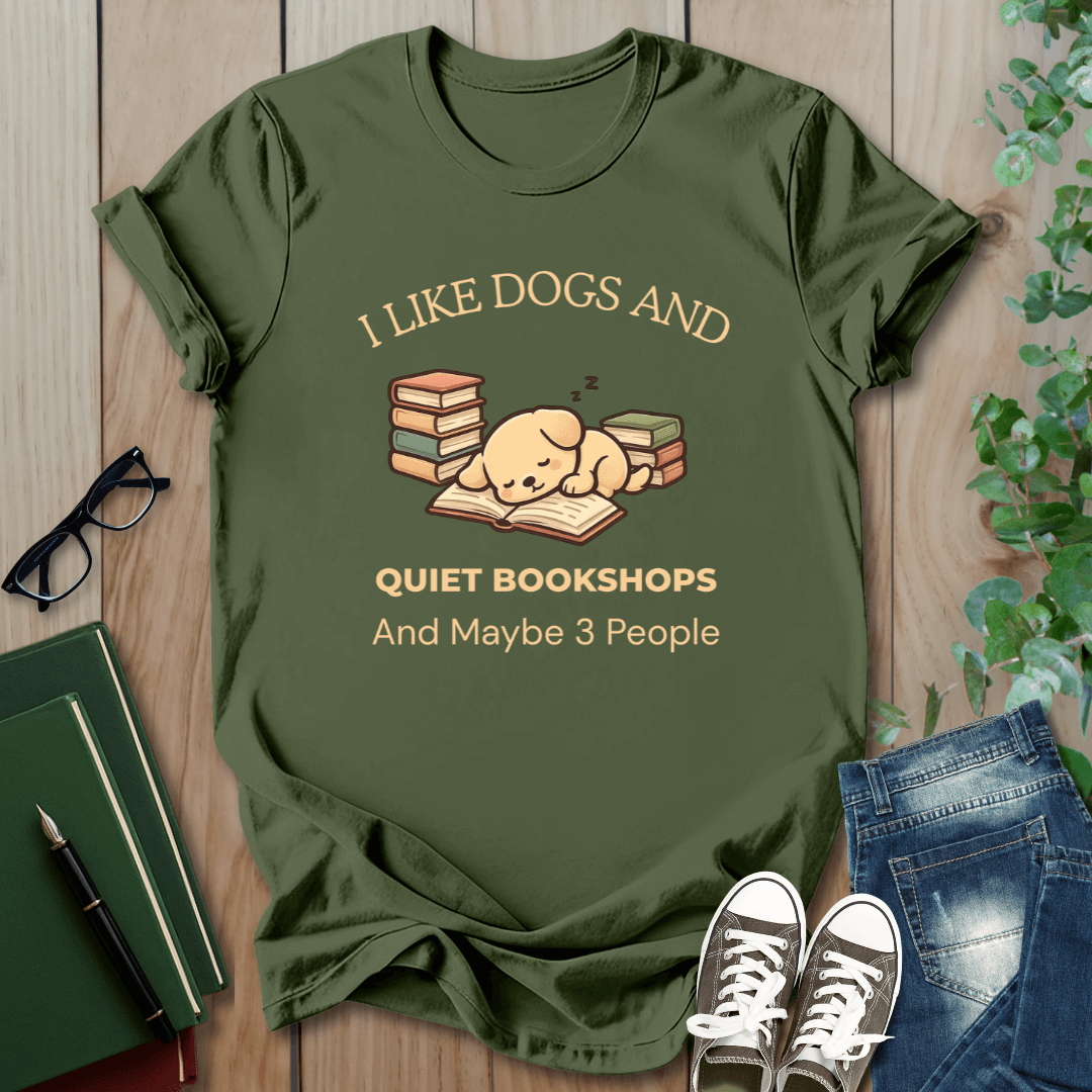I Like Dogs and Quiet Bookshops and Maybe 3 People - T-Shirt