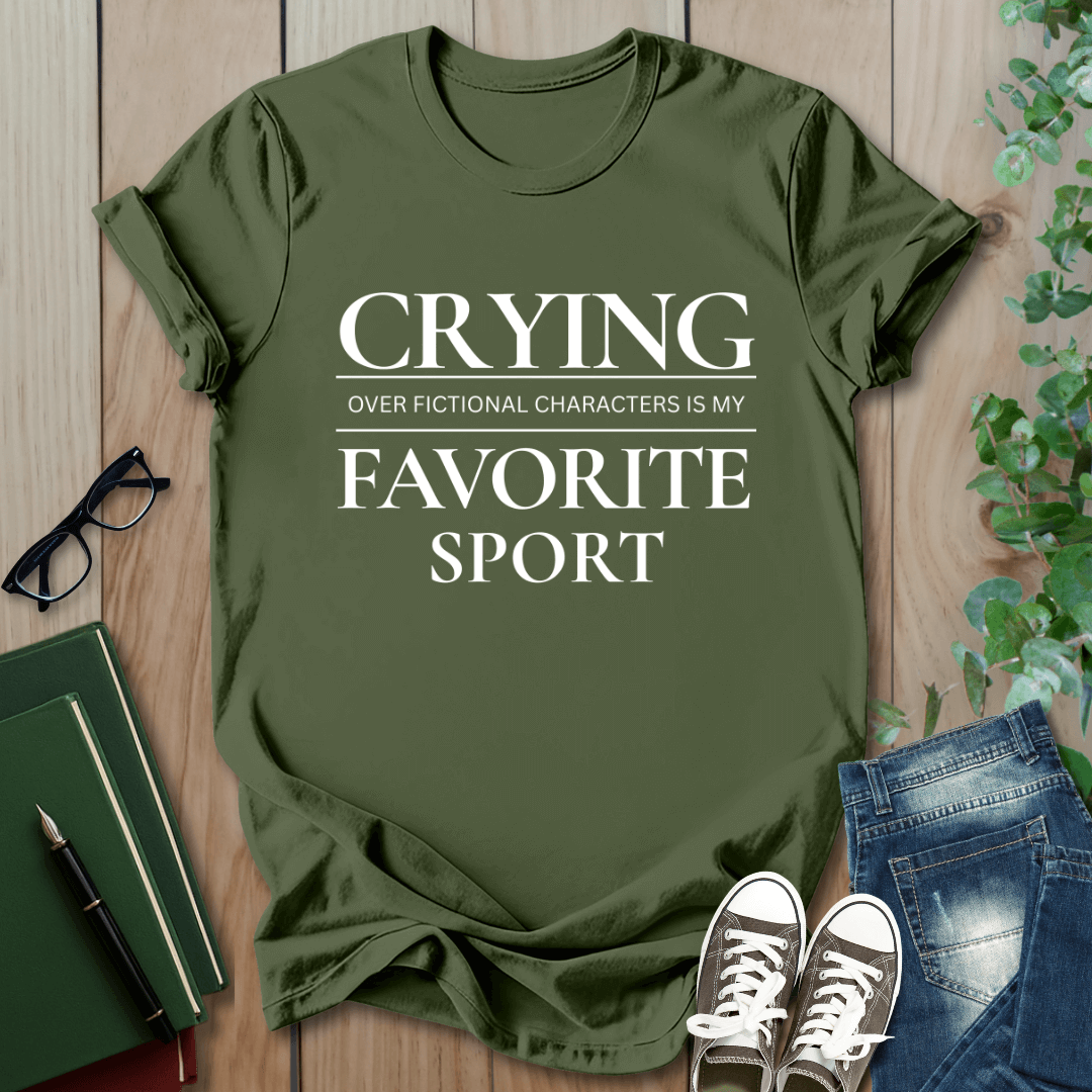 Crying Over My Fictional Characters Is My Favorite Sport - T-Shirt