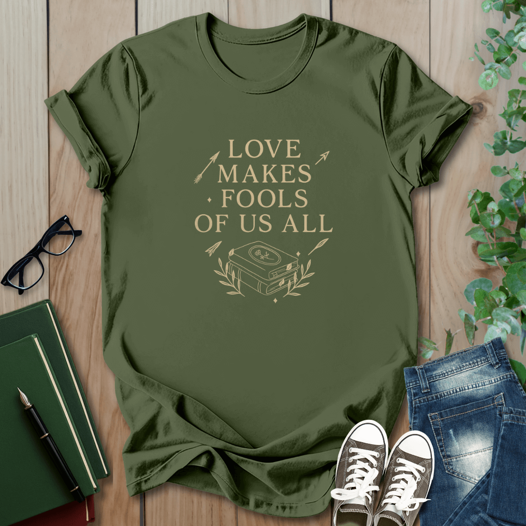 Love Makes Fools Of Us All - T-Shirt