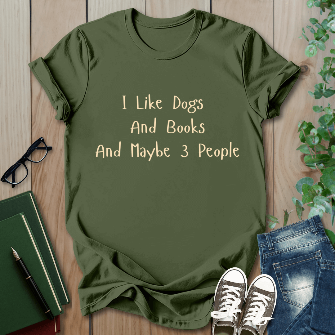 I Like Dogs and Books and Maybe 3 People - T-Shirt