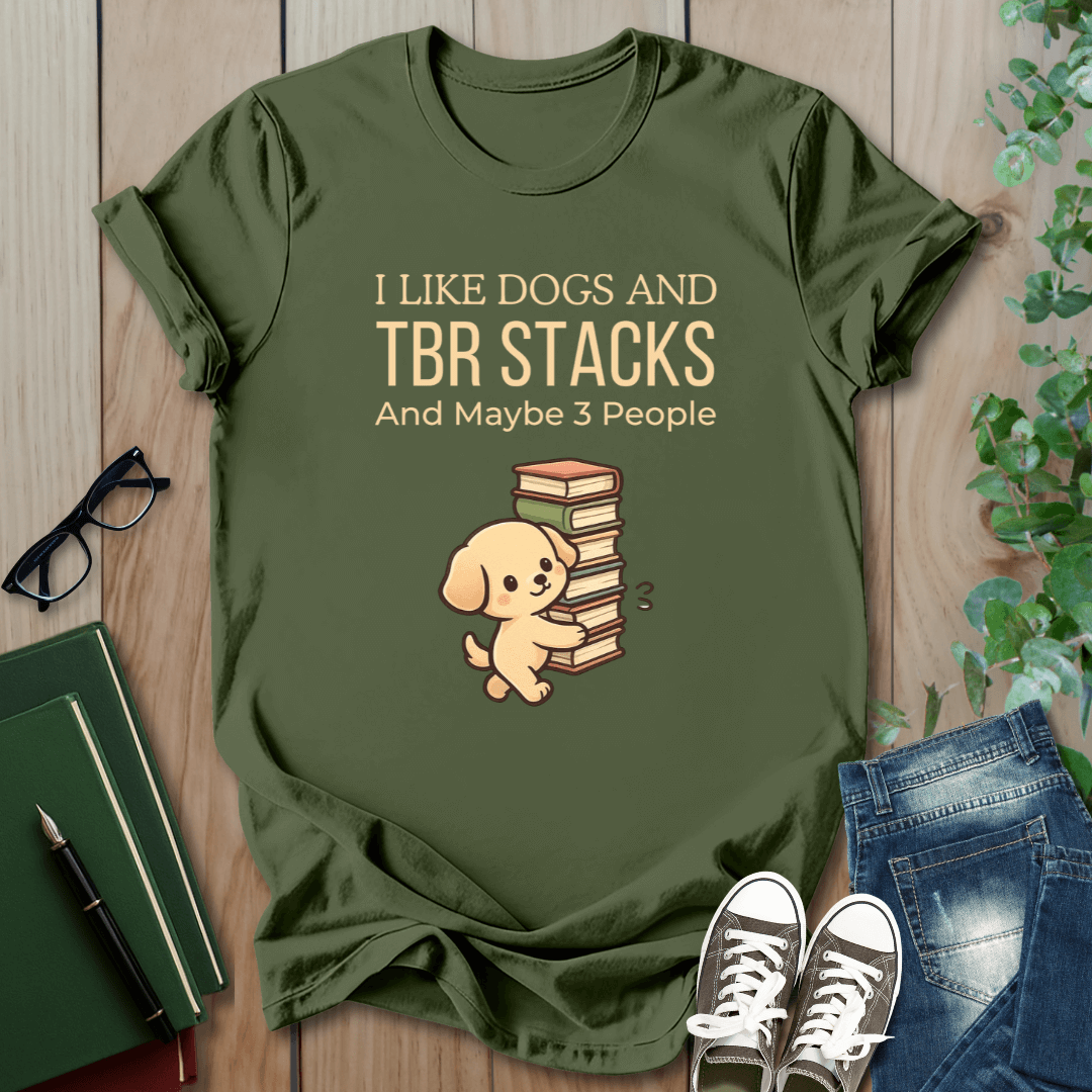 I Like Dogs and TBR Stacks and Maybe 3 People - T-Shirt
