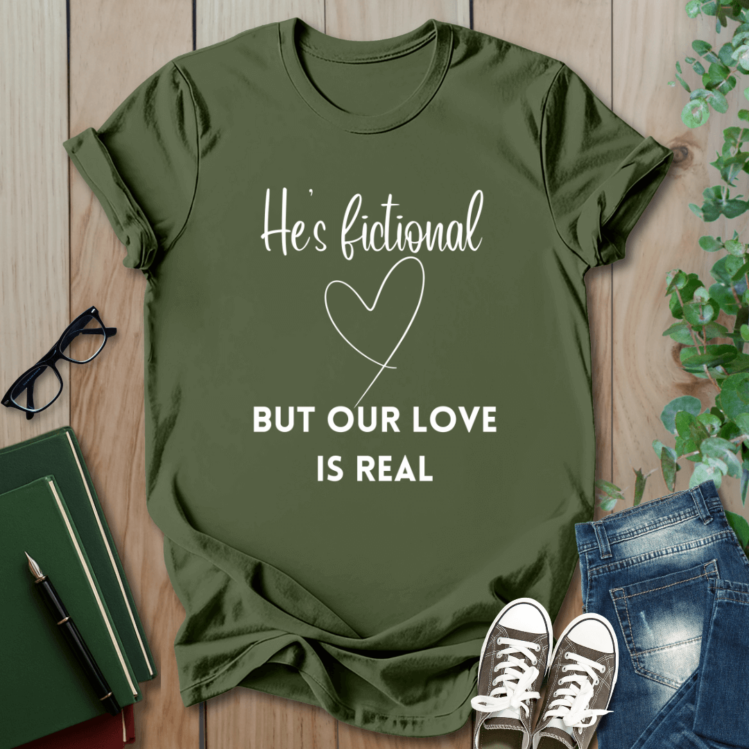 He's Fictional But Our Love Is Real - T-Shirt