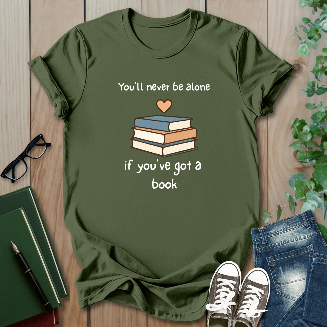 You'll Never Be Alone, If You've Got a Book - T-Shirt