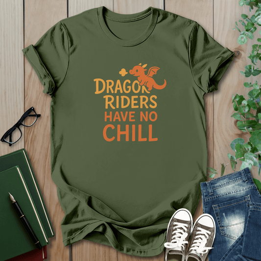 Dragon Riders Have No Chill - T-Shirt