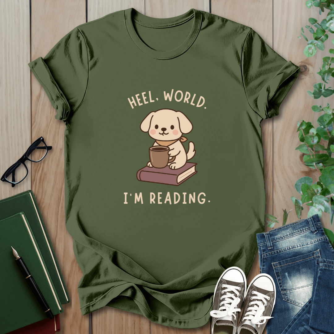 Heel, World. I'm Reading - T-Shirt