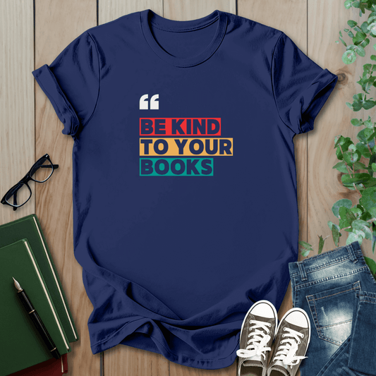 Be Kind To Your Books - T-Shirt