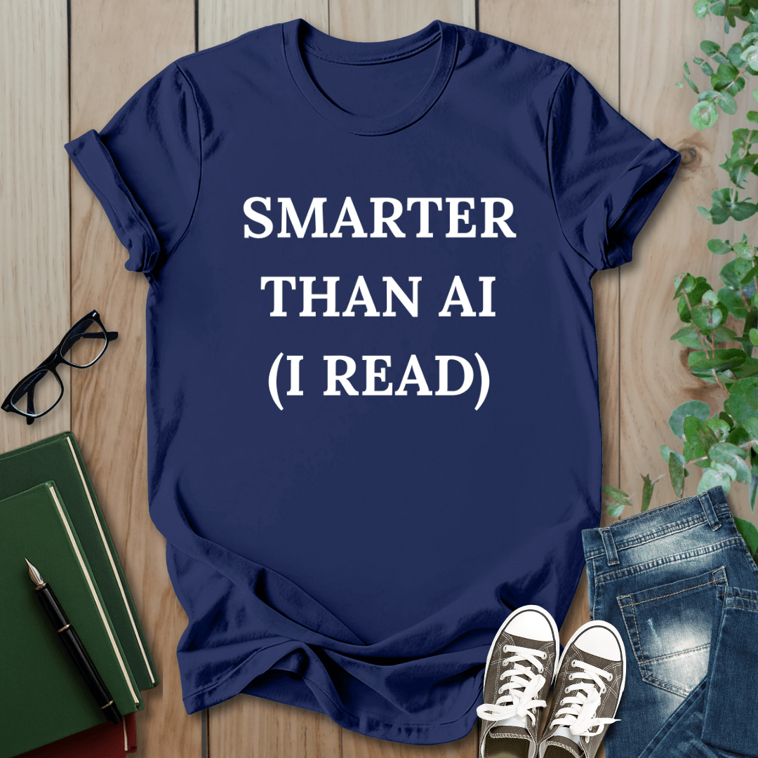 Smarter Than AI, I Read - T-Shirt