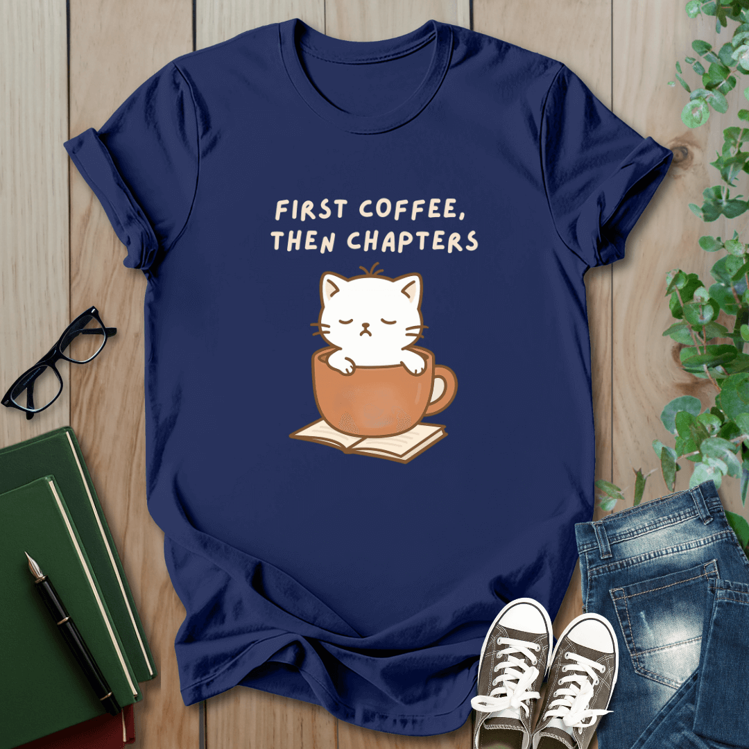 First Coffee, Then Chapters - T-Shirt