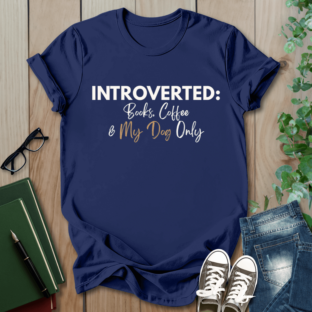 Introverted: Books, Coffee & My Dog Only - T-Shirt