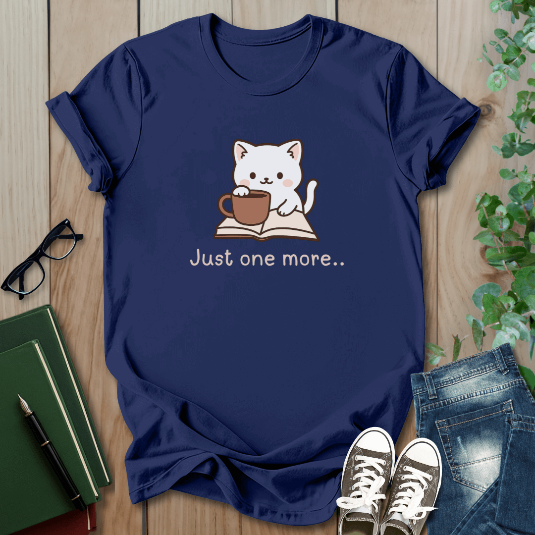 Just One More - T-Shirt