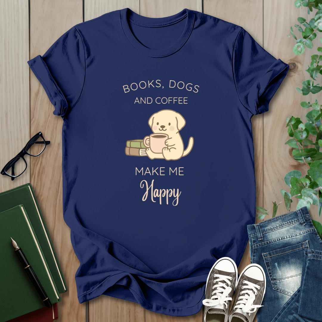 Books, Dogs, Coffee - Make Me Happy - T-Shirt