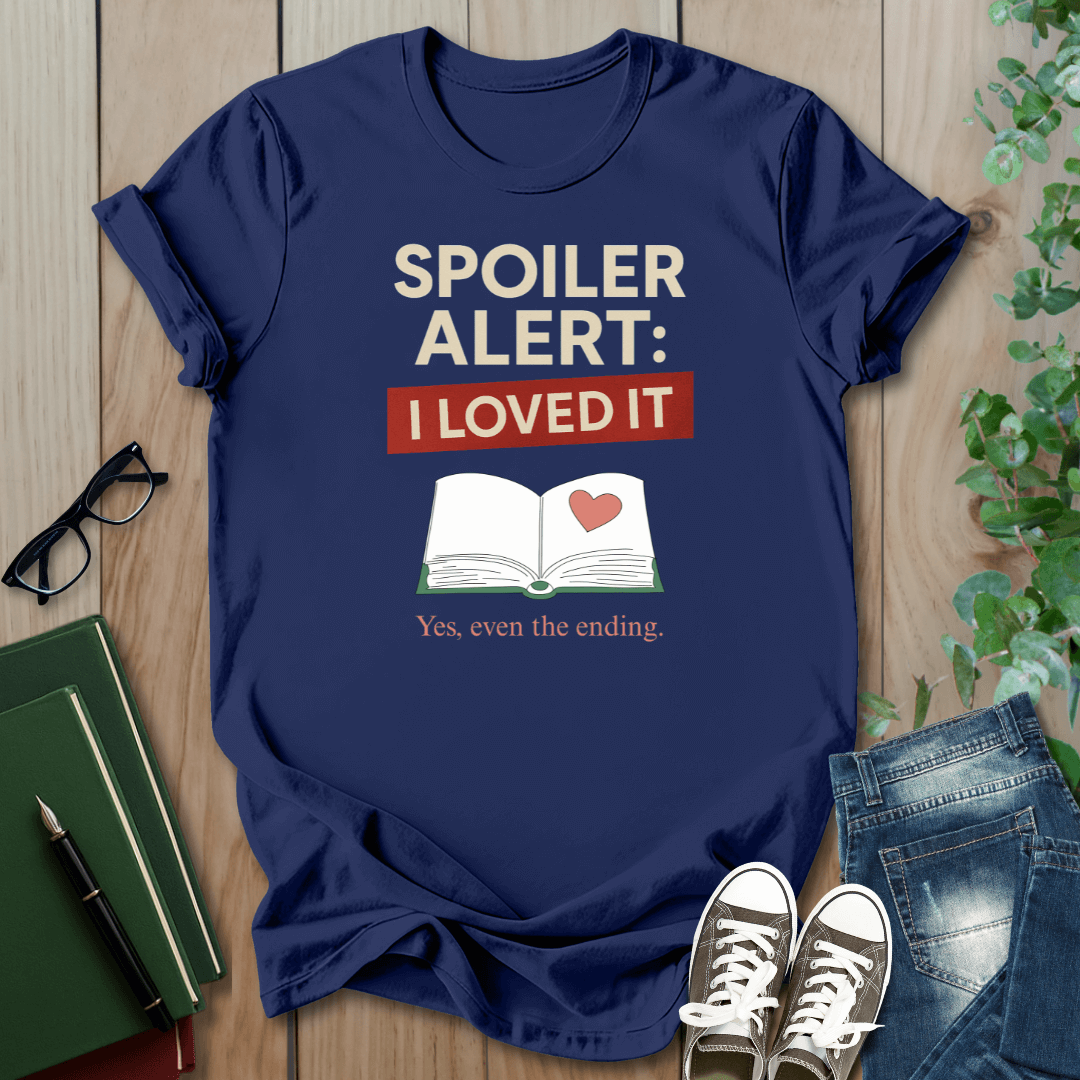Spoiler Alert, I Loved It - T-Shirt