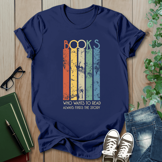 Books, Who Wants to Read, Always Finds a Way - T-Shirt