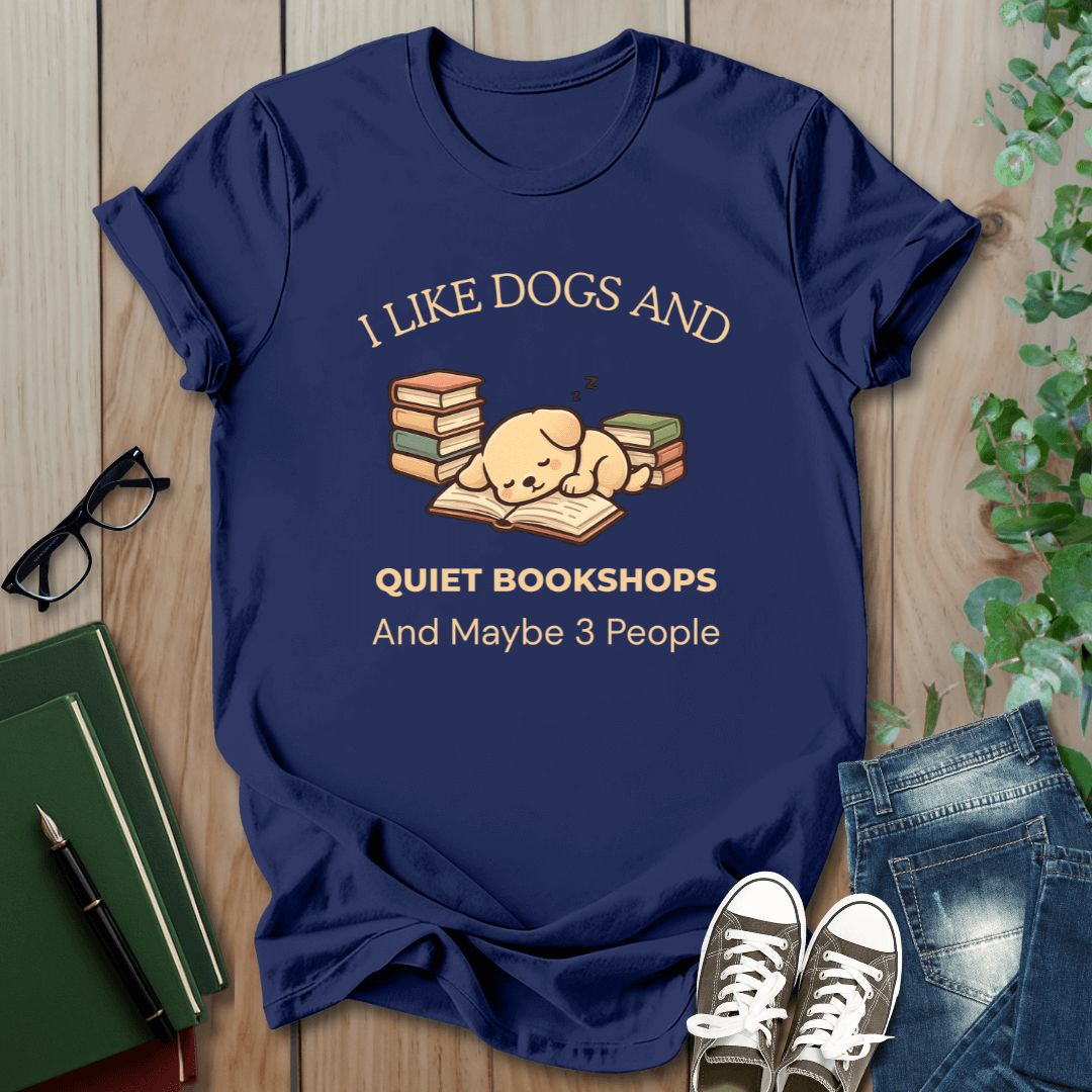 I Like Dogs and Quiet Bookshops and Maybe 3 People - T-Shirt