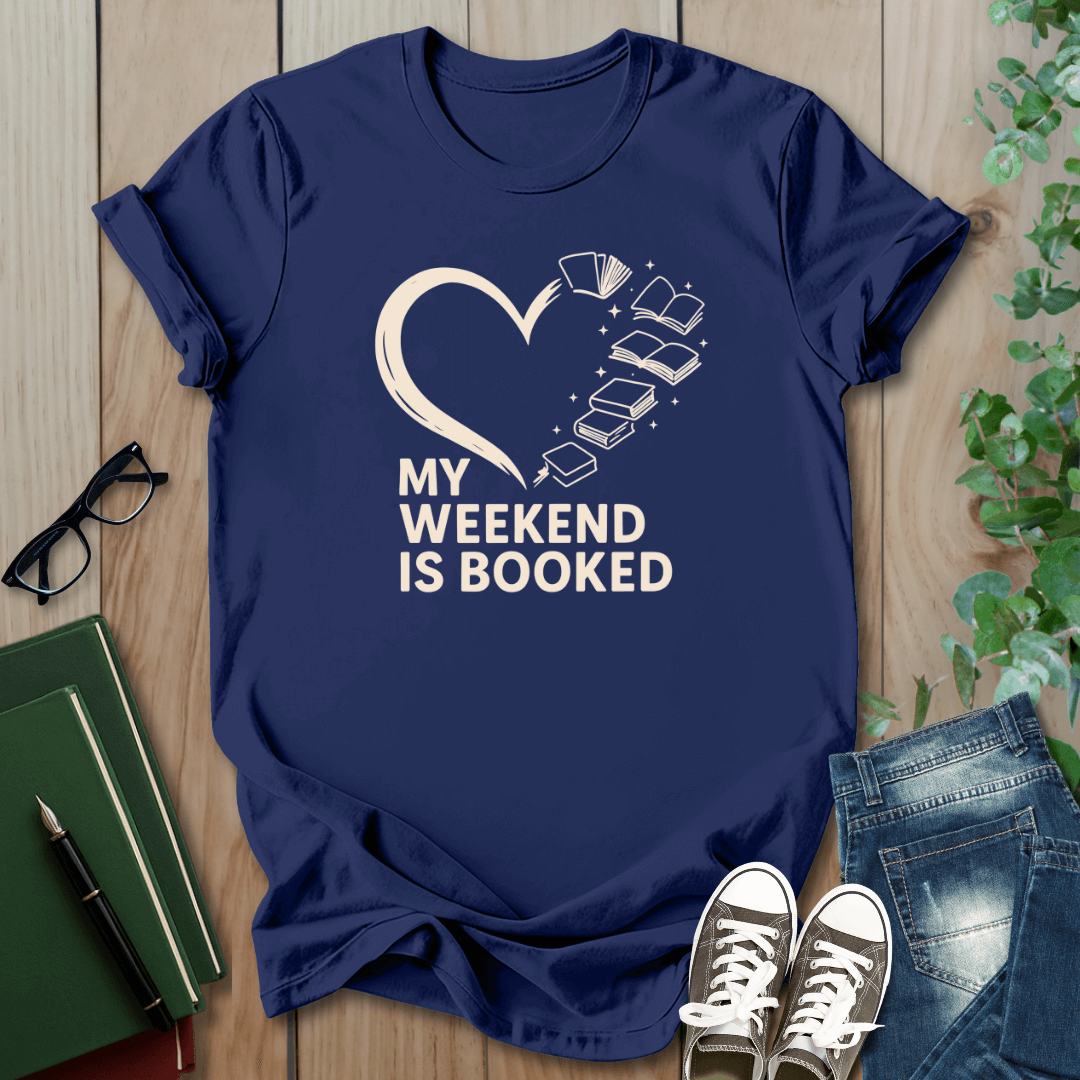 My Weekend is Booked - T-Shirt