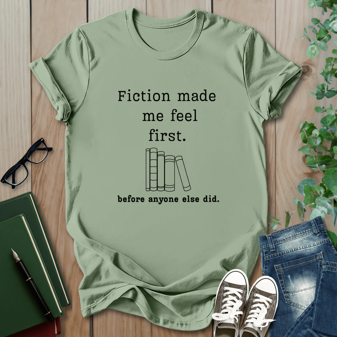 Fiction Made Me Feel First - T-Shirt